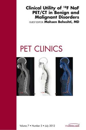Cover of the book Clinical Utility of 18NaF PET/CT in Benign and Malignant Disorders, An Issue of PET Clinics - E-Book by N N
