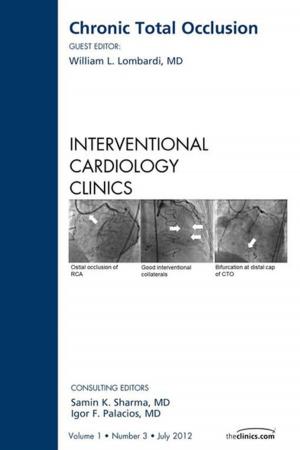 Cover of the book Chronic Total Occlusion, An issue of Interventional Cardiology Clinics - E-Book by Elliott M. Antman, MD