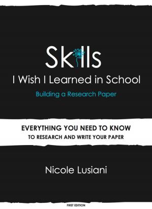 Cover of the book Skills I Wish I Learned in School: Building a Research Paper by Katherine Dobney