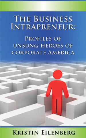 Cover of the book The Business Intrapreneur: Profiles of Unsung Heroes of Corporate America by Dave Smith