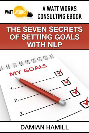 Cover of the book The Seven Secrets of Setting Goals With NLP by Cal Newport
