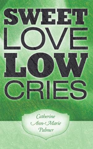 Cover of the book Sweet Love Low Cries by Kaleah Carter