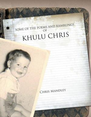Cover of the book Some of the Poems and Ramblings of Khulu Chris by G. S. Coltman