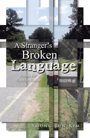 Cover of the book A Stranger’S Broken Language by Anne Short.Ph.D.