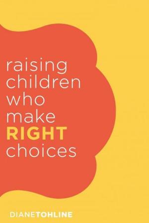 Book cover of Raising Children who make Right Choices