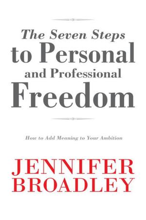 Cover of the book The Seven Steps to Personal and Professional Freedom by Gayleen Gindy