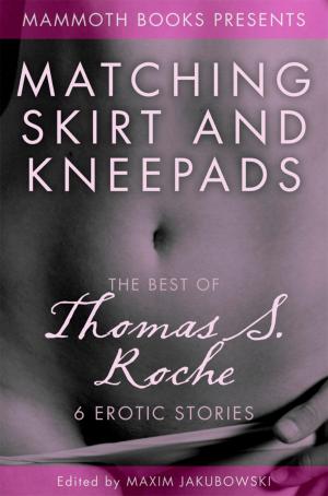 Cover of the book The Mammoth Book of Erotica presents The Best of Thomas S. Roche by Philip Gwynne Jones