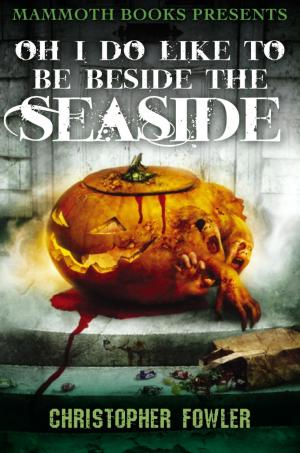 Cover of the book Mammoth Books presents Oh I Do Like To Be Beside the Seaside by Jon E. Lewis