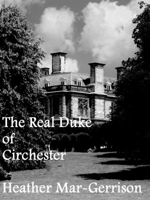 Cover of the book The Real Duke of Circhester by Heather Mar-Gerrison