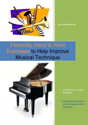 Cover of the book Flexibility Hand & Wrist Exercises to Help Improve Musical Technique by Mark Hastings