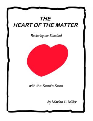 Cover of the book The Heart of the Matter-Restoring our Standard with the Seed's Seed by Wayne Dunaway
