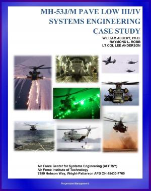 Cover of the book MH-53J/M PAVE LOW III/IV Systems Engineering Case Study: Challenges of Night Rescue and Night Vision; Technical Details and Program History by Progressive Management