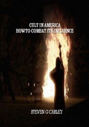 Cover of the book Cult in America How to Combat Its Influence by Steven Carley