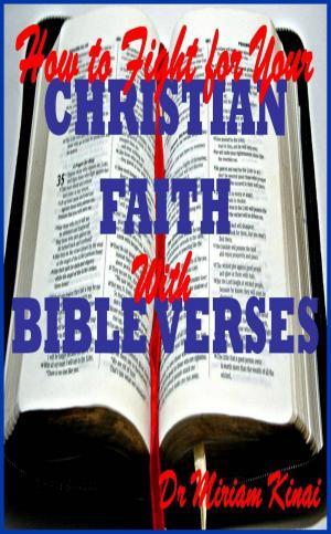Cover of the book How to Fight for your Christian Ministry with Bible Verses by Miriam Kinai