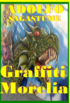Cover of the book Graffiti Morelia by Adolfo Sagastume