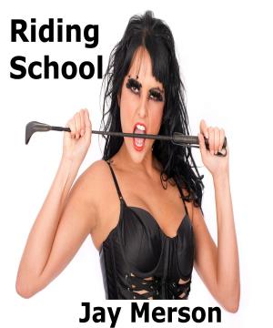 Cover of the book Riding School (Fem-Dom erotica) by Jay Merson
