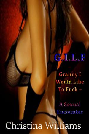 Cover of the book G.I.L.F: Granny I Would Like To Fuck – A Sexual Encounter by Yolandine Oppet