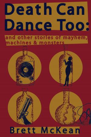 Cover of the book Death Can Dance Too: and Other Stories of Mayhem, Machines and Monsters by Chanda Hahn