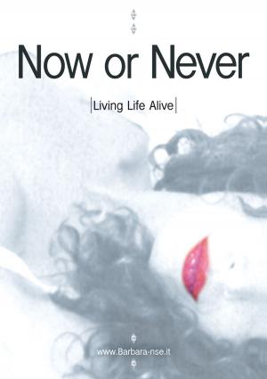 Cover of the book NOW OR NEVER: Living Life Alive by Sabrina Childress