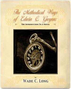 Cover of the book The Methodical Ways of Edwin C. Gwynn (An Introduction to a Novel) by Kate Bridges