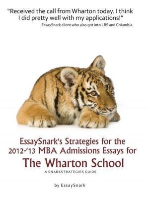 Cover of EssaySnark's Strategies for the 2012-'13 MBA Admissions Essays for The Wharton School