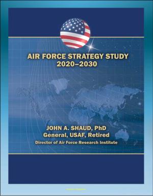 Cover of the book Air Force Strategy Study 2020-2030: Power Projection, Freedom of Action in Air, Space, and Cyberspace, Global Situational Awareness, Military Support for Civil Authorities by Progressive Management