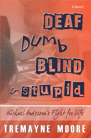 Book cover of Deaf, Dumb, Blind & Stupid: Michael Anderson's Fight For Life
