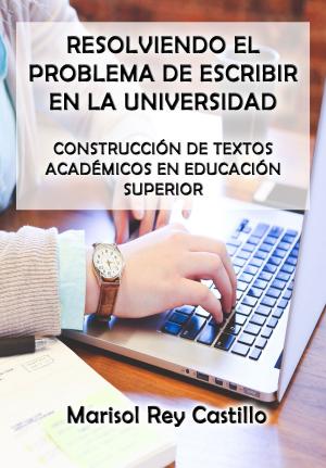 Cover of Resolviendo el Problema de Escribir en la Universidad: Construcción de Textos Académicos en Educación Superior