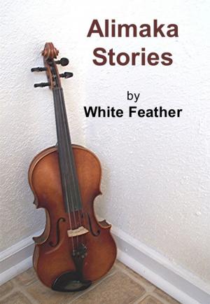 Cover of the book Alimaka Stories by White Feather