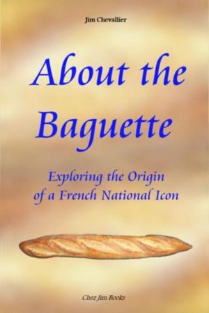 Book cover of About the Baguette: Exploring the Origin of a French National Icon