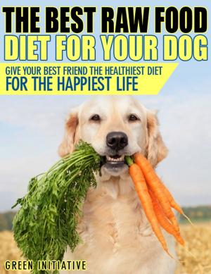 Book cover of Raw Dog Food Diet Guide: A Healthier & Happier Life for Your Best Friend