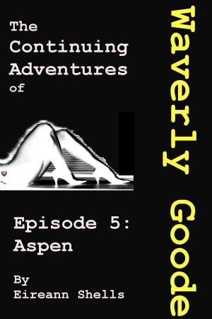 Cover of the book The Continuing Adventures of Waverly Goode: Episode 5 Aspen by Dex O'Donald