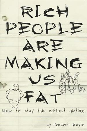Cover of the book Rich People Are Making Us Fat: How to stay thin without dieting by The Total Evolution