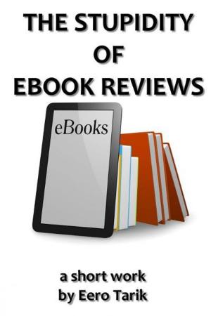 Cover of the book The Stupidity of eBook Reviews by Eero Tarik