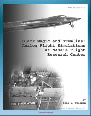 Cover of the book Black Magic and Gremlins: Analog Flight Simulations at NASA's Flight Research Center (NASA SP-2000-4520), X-15 Simulator, Lifting Body Simulation, Short Take-off and Landing, Boost Vehicles by Gurbir Singh