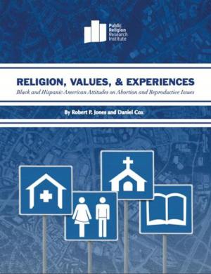 Book cover of Religion, Values, and Experiences: Black and Hispanic American Attitudes on Abortion and Reproductive Issues