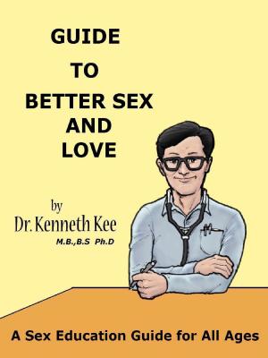Cover of the book Guide to Better Sex and Love by Kenneth Kee