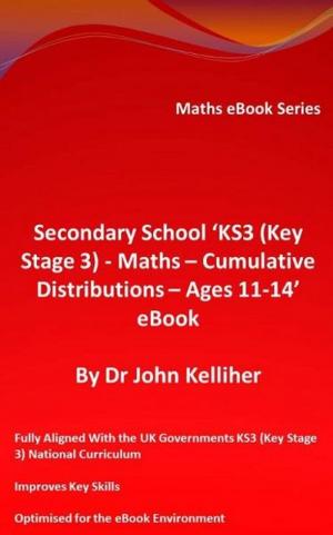 Cover of the book Secondary School ‘KS3 (Key Stage 3) – Maths – Cumulative Distributions – Ages 11-14’ eBook by Dr John Kelliher