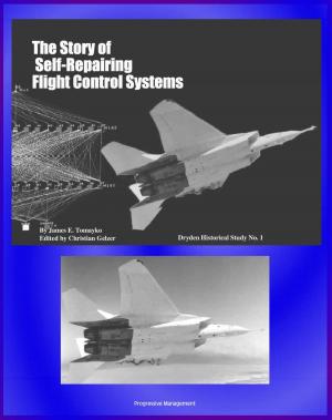 Cover of the book The Story of Self-Repairing Flight Control Systems: NASA and Air Force Partnership to Test SRFCS Damage Adaptive Technology, Intelligent Flight Control System by Progressive Management