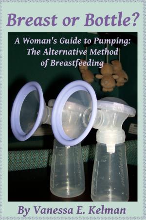 Book cover of Breast or Bottle? A Woman's Guide to Pumping: The Alternative Method of Breastfeeding