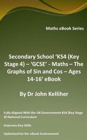 Cover of the book High (Secondary) School ‘Grades 9 & 10 – Math – The Graphs of Sin and Cos – Ages 14-16’ eBook by Dr John Kelliher
