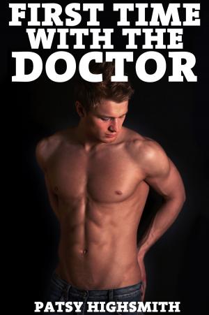 Cover of the book First Time With The Doctor (Hot Sex & Gay Erotica) by Ellen Dominick