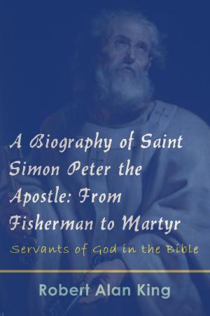 Book cover of A Biography of Saint Simon Peter the Apostle: From Fisherman to Martyr (Servants of God in the Bible)