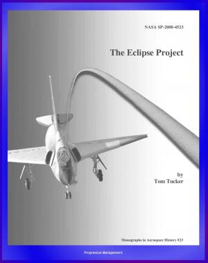 Cover of the book The Eclipse Project (NASA SP-2000-4523) - Experiments with Unique Rocket Launch Technique Using Rope Aerotow, F-106A, QF-106A, Gordon Fullerton, Tethered Flights by Progressive Management