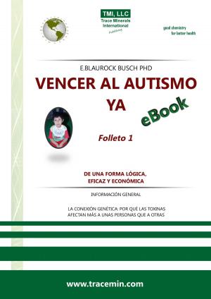 bigCover of the book Vencer al Autismo ya: Folleto 1 – De una forma lógica, eficzy y económica by 