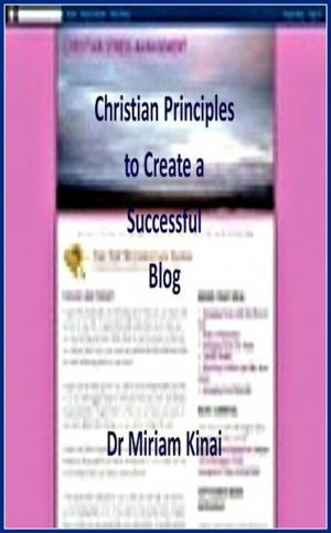 Book cover of Christian Principles to Create a Successful Blog