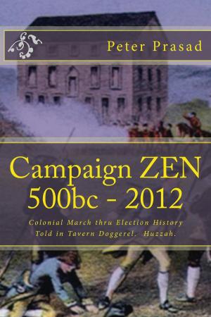 Cover of the book Campaign Zen 500b.c.: 2012: Colonial March thru Election History Told in Tavern Doggerel. by Pablo Cisneroz