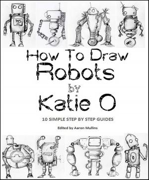 Cover of the book How to Draw Robots by Katie O by Moyo Abikoye