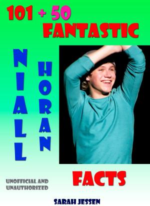 Cover of the book 101 + 50 Fantastic Niall Horan Facts by Mark Johnston