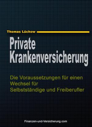 Cover of the book PKV: Die Voraussetzungen für einen Wechsel für Selbstständige und Freiberufler by Charles Black